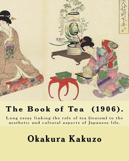 The Book of Tea (1906). By: Okakura Kakuzo: The Book of Tea ( Cha no Hon?) by Okakura Kakuzo (1906) is a long essay linking the role of tea (teais, Kakuzo Okakura - Paperback - 9781546704256