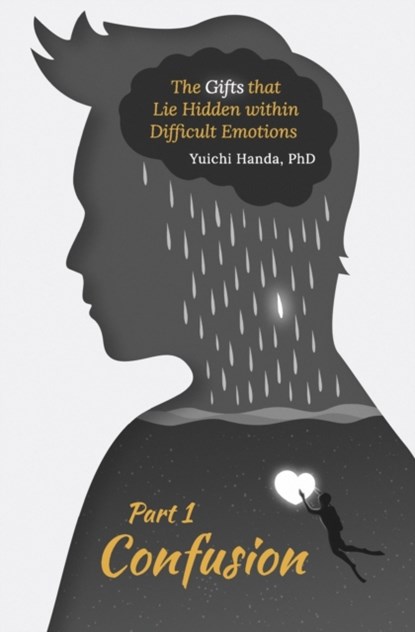 The Gifts that Lie Hidden within Difficult Emotions (Part 1), Yuichi Handa - Paperback - 9781546728535