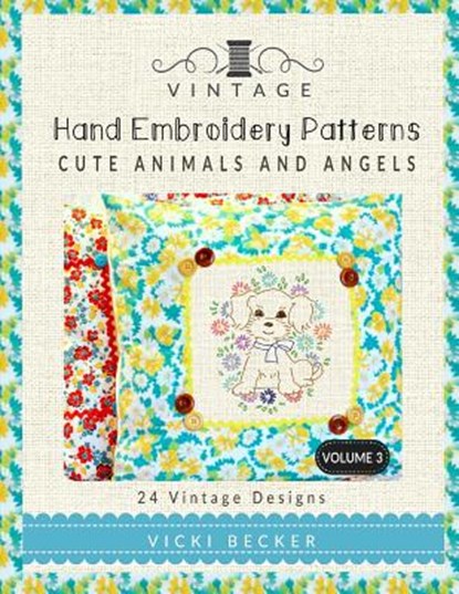 Vintage Hand Embroidery Patterns Cute Animals and Angels: 24 Authentic Vintage Designs, Vicki Becker - Paperback - 9781546740414
