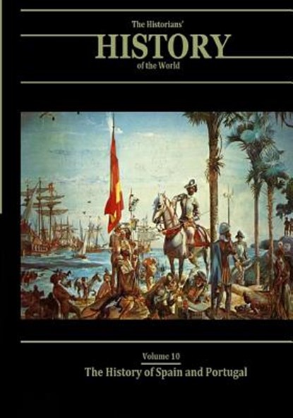 The History of Spain and Portugal: The Historians' History of the World Volume 10, Henry Smith Williams LLD - Paperback - 9781546741381