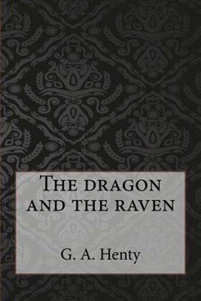 The dragon and the raven, G. a. Henty - Paperback - 9781546793267