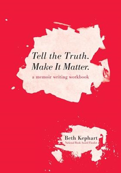 Tell the Truth. Make It Matter, Beth Kephart - Paperback - 9781546819493