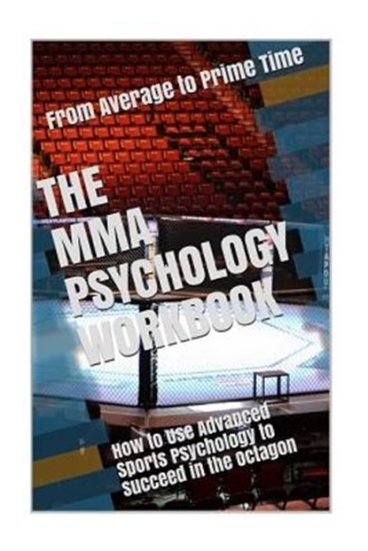 The MMA Psychology Workbook: How to Use Advanced Sports Psychology to Succeed in the Octagon, Danny Uribe Masep - Paperback - 9781546827207