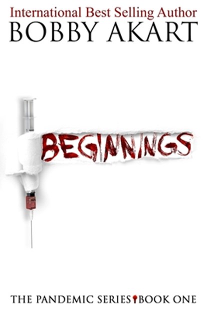 Pandemic: Beginnings: A Post-Apocalyptic Thriller Fiction Series, Bobby Akart - Paperback - 9781546868637