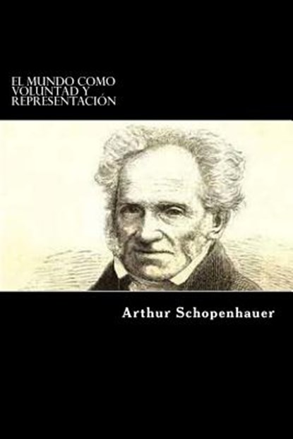 El Mundo como Voluntad y Representacion, Arthur Schopenhauer - Paperback - 9781546876601