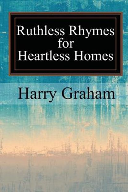 Ruthless Rhymes for Heartless Homes, Harry Graham - Paperback - 9781546894520