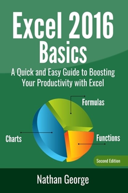 Excel 2016 Basics, Nathan George - Paperback - 9781546980179