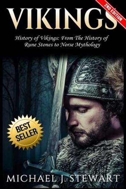 Vikings: History of Vikings: From the History of Rune Stones to Norse Mythology, Michael J. Stewart - Paperback - 9781547021574