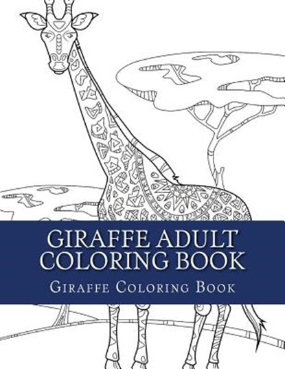 Giraffe Adult Coloring Book: Large Single Sided Relaxing Giraffe Coloring Book For Grownups, Women, Men & Youths. Easy Giraffe Designs & Patterns F, Adult Coloring Books - Paperback - 9781547048786