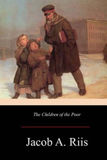 The Children of the Poor, Jacob a. Riis - Paperback - 9781547216055