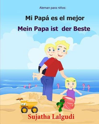 Aleman para ninos: Mi Papa Es El Mejor: Libro infantil ilustrado español-alemán (Edición bilingüe), bilingue aleman español, Aleman Libro, Sujatha Lalgudi - Paperback - 9781547216765