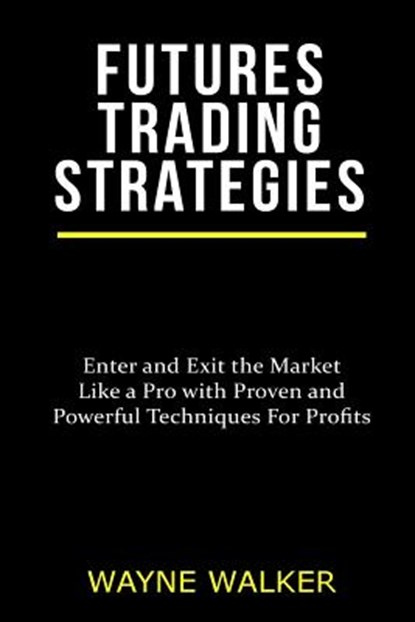 Futures Trading Strategies, Wayne Walker - Paperback - 9781547273102