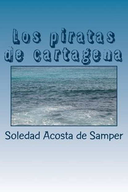 Los piratas de cartagena, Soledad Acosta De Samper - Paperback - 9781547276868