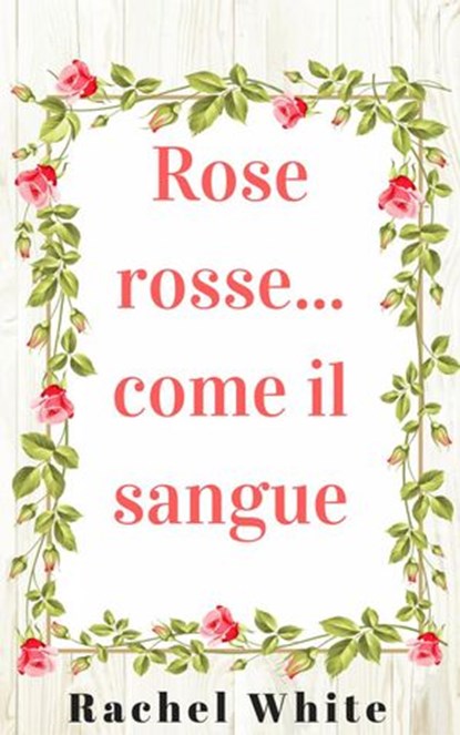 Rose rosse... come il sangue, Rachel White - Ebook - 9781547500338