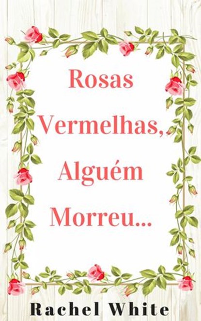Rosas Vermelhas, Alguém Morreu..., Rachel White - Ebook - 9781547502288