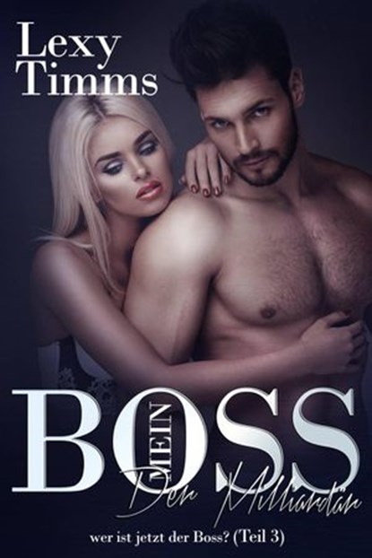 Mein Boss, der Milliardär - wer ist jetzt der Boss? (Teil 3), Lexy Timms - Ebook - 9781547502363