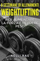 8 settimane di Allenamenti Weightlifting per aumentare la forza e perdere peso | Kelli Rae | 
