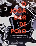 O Jogador de Polo - Diário de um Espião Latino-americano | Ulisses Santiago | 