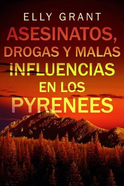 Asesinatos, drogas y malas influencias en los Pyrenees, Elly Grant - Ebook - 9781547503711