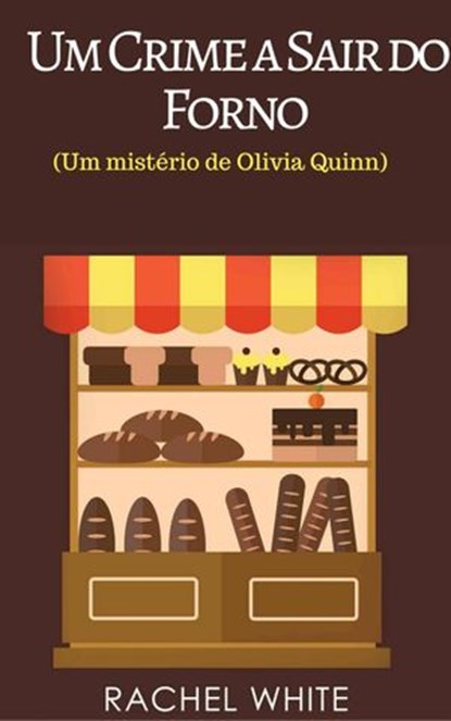 Um Crime a Sair do Forno (Um mistério de Olivia Quinn), Rachel White - Ebook - 9781547505128