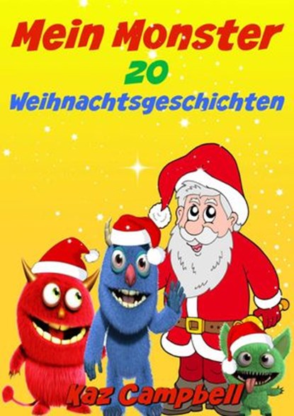 Mein Monster Weihnachtsgeschichten, Kaz Campbell - Ebook - 9781547511105