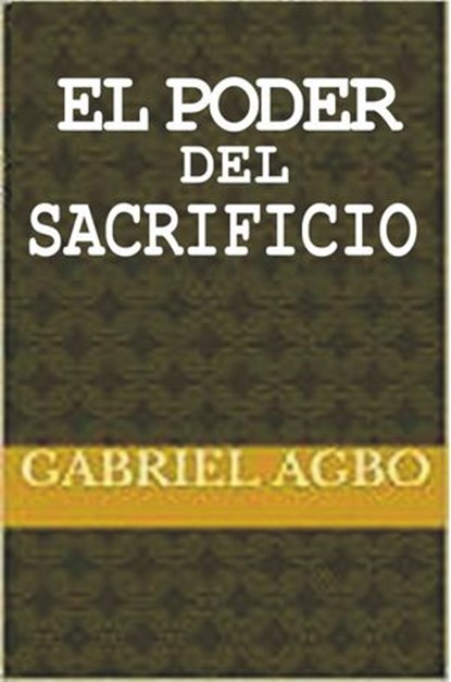 El Poder del Sacrificio, Gabriel Agbo - Ebook - 9781547512980