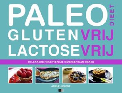 Paleodieet Glutenvrij Lactosevrij : 60 lekkere recepten die iedereen kan maken, Alicia Ludivine - Ebook - 9781547514939