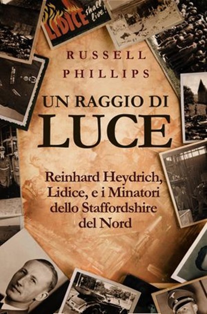 Un raggio di luce: Reinhard Heydrich, Lidice, e i Minatori dello Staffordshire del Nord, Russell Phillips - Ebook - 9781547520831