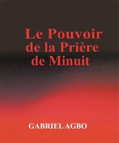 Le Pouvoir de la Priere de Minuit, Gabriel Agbo - Ebook - 9781547521067
