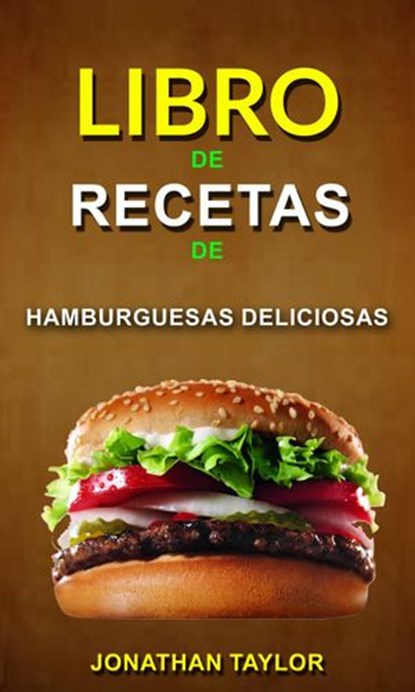 Libro de recetas de hamburguesas deliciosas, Jonathan Taylor - Ebook - 9781547521081