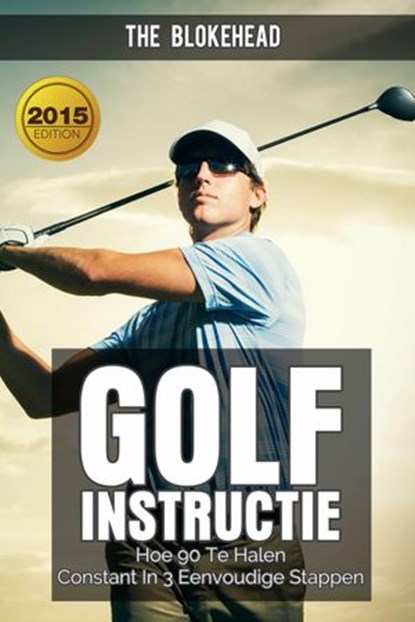 Golfinstructie: hoe 90 consequent te breken in 3 eenvoudige stappen, The Blokehead - Ebook - 9781547527427