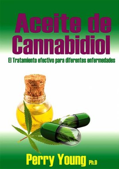 Aceite de Cannabidiol (CBD) El tratamiento efectivo para diferentes enfermedades, Perry Young - Ebook - 9781547529834