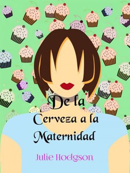 De la Cerveza a la Maternidad, julie Hodgson - Ebook - 9781547530823