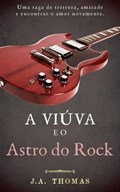 A Viúva e o Astro do Rock | J.A. Thomas | 