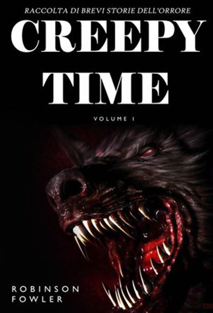 Creepy Time Volume 1: Raccolta di Brevi Storie dell’Orrore, Robinson Fowler - Ebook - 9781547531356