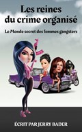 Les reines du crime organisé Le Monde secret des femmes gangsters | Jerry Bader | 