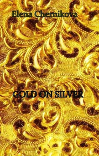 Gold on Silver, Elena Chernikova - Ebook - 9781547532209