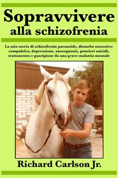 Sopravvivere alla schizofrenia, Richard Carlson Jr. - Ebook - 9781547534517