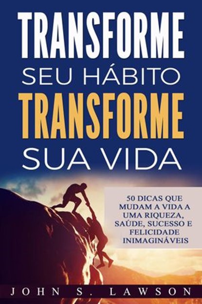Transforme seu hábito Transforme sua vida, John S. Lawson - Ebook - 9781547538430