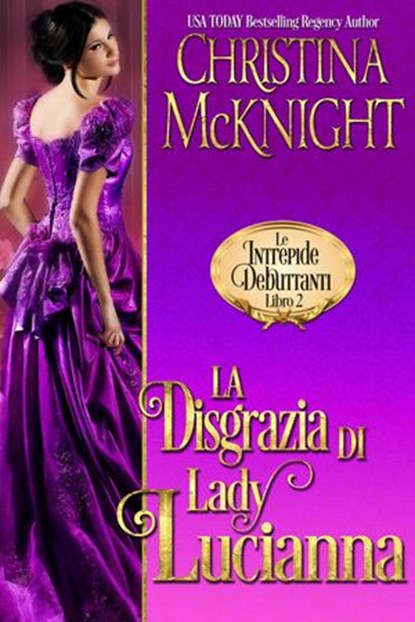La Disgrazia di Lady Lucianna (Le Intrepide Debuttanti, Libro 2), Christina McKnight - Ebook - 9781547539451