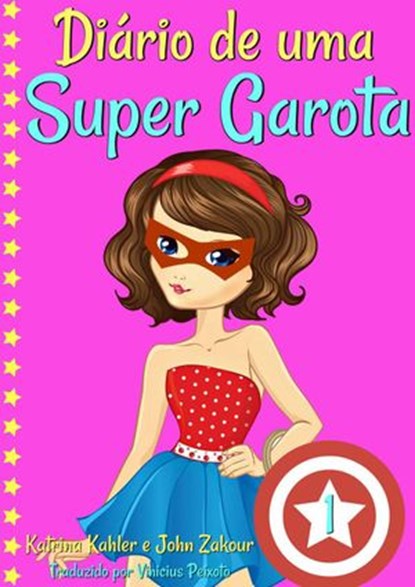 Diário de uma Super Garota - Livro 1, Katrina Kahler ; John Zakour - Ebook - 9781547540501