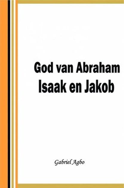 God van Abraham,Isaak en Jakob, Gabriel Agbo - Ebook - 9781547541553