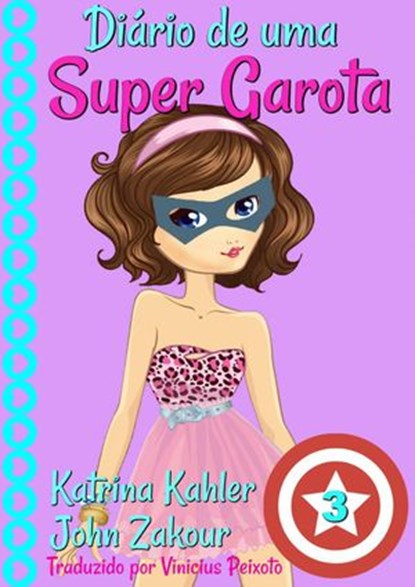 Diário de uma Super Garota - Livro 3, Katrina Kahler ; John Zakour - Ebook - 9781547542239