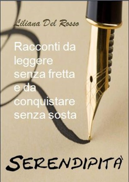 Serendipità - Racconti da leggere senza fretta e da conquistare senza sosta, Liliana Del Rosso - Ebook - 9781547542383