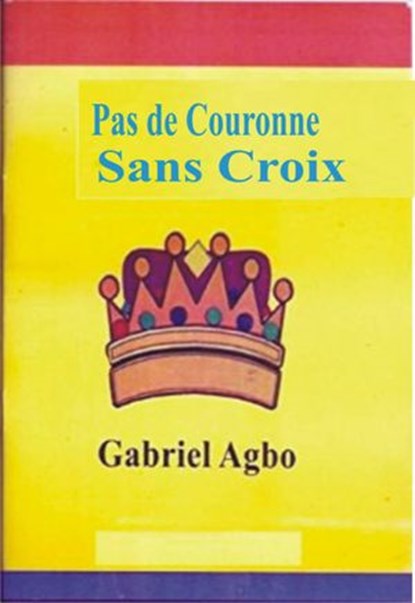 Pas de Couronne Sans Croix, Gabriel Agbo - Ebook - 9781547546671