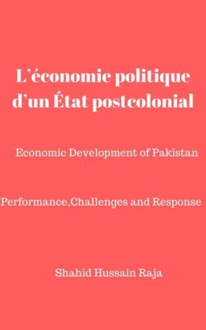 L’économie politique d’un État postcolonial, Shahid Hussain Raja - Ebook - 9781547552016