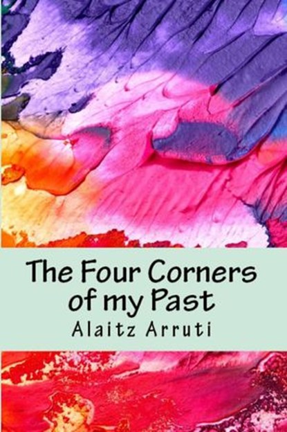 The Four Corners of my Past, Alaitz Arruti - Ebook - 9781547558773