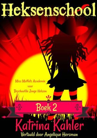 Heksenschool Boek 2 - Miss Moffats Academie voor Beschaafde Jonge Heksen, Katrina Kahler - Ebook - 9781547558902