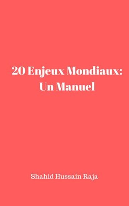 20 Enjeux Mondiaux: Un Manuel, Shahid Hussain Raja - Ebook - 9781547564163