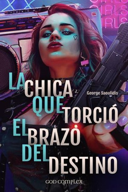 La Chica Que Torció El Brazo Del Destino, George Saoulidis - Ebook - 9781547564231